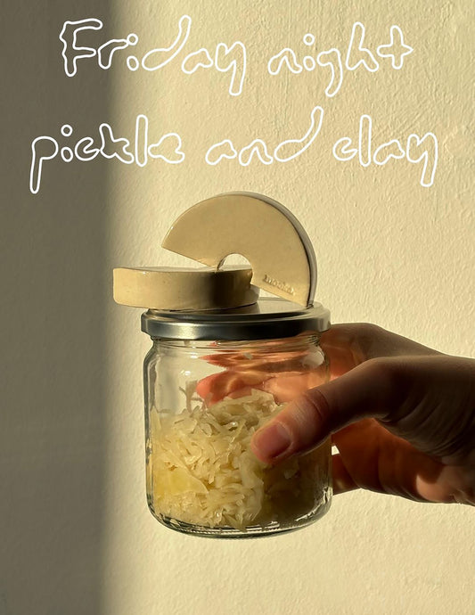 friday night - pickle and clay workshop
